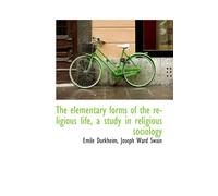 The elementary forms of the religious life, a study in religious sociology