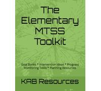 The Elementary MTSS Toolkit: Goal Banks * Intervention Ideas * Progress Monitoring Tools * Planning Resources