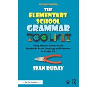The Elementary School Grammar Toolkit: Using Mentor Texts to Teach Standards-Based Language and Grammar in Grades 3-5