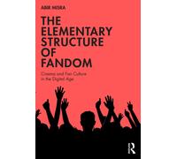 The Elementary Structure of Fandom : Cinema and Fan Culture in the Digital Age