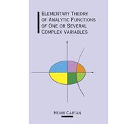 The Elementary Theory of Analytic Functions of One or Several Complex Variables (Dover Books on MaTHEMA 1.4tics)