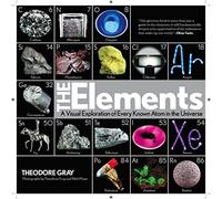 The Elements : A Visual Exploration of Every Known Atom in the Universe