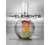 The Elements: An Illustrated History of Chemistry