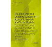 The Elements and Dynamic Systems of Economic Growth and Trade Models: Economic Theory and Axiomatic Analysis of Expanding Economies in Historical Perspective