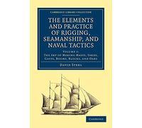 The Elements and Practice of Rigging, Seamanship, and Naval Tactics: Volume 1 (Cambridge Library Collection - Naval and Military History)