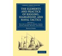 The Elements and Practice of Rigging, Seamanship, and Naval Tactics: Volume 1 (Cambridge Library Collection - Naval and Military History)