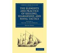 The Elements and Practice of Rigging, Seamanship, and Naval Tactics: Volume 2 (Cambridge Library Collection - Naval and Military History)