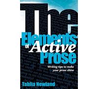 The Elements of Active Prose: Writing Tips to Make Your Prose Shine: 1 (Tahlia's Writing Tips)