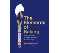 The Elements of Baking: Making any recipe gluten-free, dairy-free, egg-free or v
