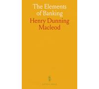 The Elements of Banking: How credit, banking, and currency power commerce and monetary policy