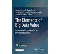 The Elements of Big Data Value: Foundations of the Research and Innovation Ecosystem