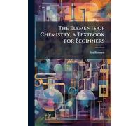 The Elements of Chemistry, a Textbook for Beginners