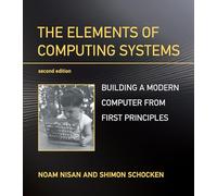 The Elements of Computing Systems: Building a Modern Computer from First Principles