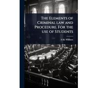 The Elements of Criminal law and Procedure. For the use of Students