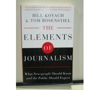 The Elements of Journalism: What Newspeople Should Know and The Public Should Expect