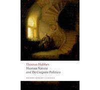 The Elements of Law Natural and Politic. Part I: Human Nature; Part II: De Corpore Politico with Three Lives: Human Nature Pt. 1 (Oxford World's...