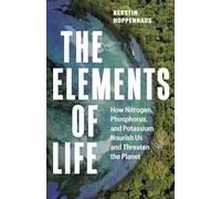 The Elements of Life: How Nitrogen, Phosphorus, and Potassium Nourish Us and Threaten the Planet