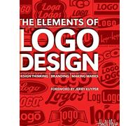 The Elements of Logo Design: Design Thinking, Branding, Making Marks