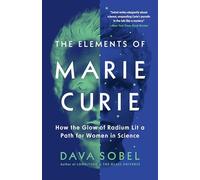 The Elements of Marie Curie: How the Glow of Radium Lit a Path for Women in Science