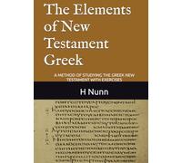 The Elements of New Testament Greek: A METHOD OF STUDYING THE GREEK NEW TESTAMENT WITH EXERCISES (Classical Reprints)