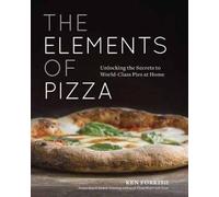 The Elements of Pizza: Unlocking the Secrets to World-Class Pies at Home [A Cookbook]