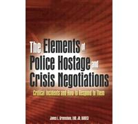 The Elements of Police Hostage and Crisis Negotiations: Critical Incidents and How to Respond to Them