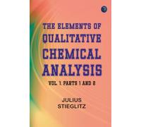 The Elements of Qualitative Chemical Analysis vol. 1 parts 1 and 2