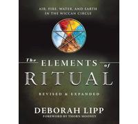The Elements of Ritual : Air, Fire, Water, and Earth in the Wiccan Circle