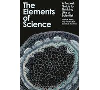 The Elements of Science: A Pocket Guide to Thinking Like a Scientist