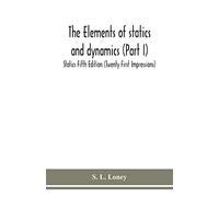 The Elements of Statics and Dynamics – Part I: Statics – Fifth Edition (Twenty First Impressions)