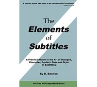 The Elements of Subtitles - A Practical Guide - Revised and Expanded Edition