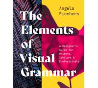 The Elements of Visual Grammar: A Designer's Guide for Writers, Scholars, and Professionals: 10 (Skills for Scholars)
