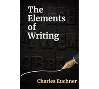 The Elements of Writing: The Only Writing Guide You Will Ever Need (Essentials)