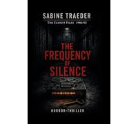 The Elendt Files: 1980/02 - The Frequency of Silence: A gripping psychological thriller about hidden experiments, false diagnoses, and deadly cover-ups: 2