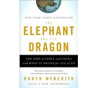 The Elephant and The Dragon - The Rise of India and China and What It Means for All of Us