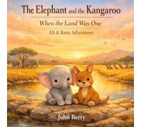 The Elephant and the Kangaroo: When the land was one: A gentle story about friendship (Eli and Kara adventures, Book 1)