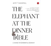 The Elephant at the Dinner Table : A Journey Into Experiential Leadership