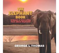 The Elephant Book - PAPERBACK VERSION: A Bunch of Interesting Facts About Elephants