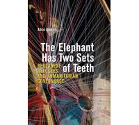 The Elephant Has Two Sets of Teeth : Bhutanese Refugees and Humanitarian Governance