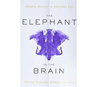 The Elephant in the Brain: Hidden Motives in Everyday Life