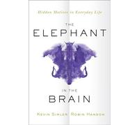 The Elephant in the Brain – Hidden Motives in Everyday Life – Oxford University Press