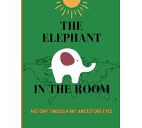 The Elephant In the Room: History Through My Ancestors Eyes (Understanding Black Lives)