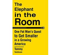 The Elephant in the Room: One Fat Man's Quest to Get Smaller in a Growing America