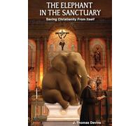 THE ELEPHANT IN THE SANCTUARY: Saving Christianity From Itself