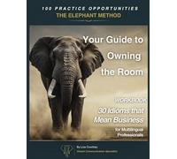 The Elephant Method Guide to Owning the Room: 30 Idioms That Mean Business for Multilingual Professionals (The Elephant Method® Series)