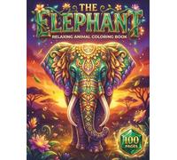 The Elephant: Relaxing Animal Coloring Book for Adults and Kids with 100 Pages featuring Cute Baby Elephants, Intricate Mandalas, and Majestic ... Stress Relief (AuraColorLab Nature Series)