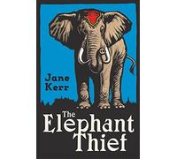 The Elephant Thief: a thrilling animal adventure based on a true story