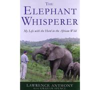 The Elephant Whisperer: My Life with the Herd in the African Wild: Written by Lawrence Anthony, 2009 Edition, (1st Edition) Publisher: Thomas Dunne Books [Hardcover]