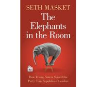 The Elephants in the Room : How Trump Voters Seized the Party from Republican Leaders