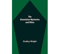 The Eleusinian Mysteries And Rites